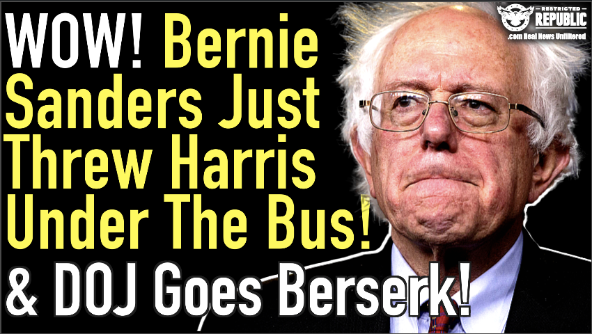 Wow! Bernie Sanders Just Threw Kamala Harris Under The Bus & DOJ Goes Berserk!